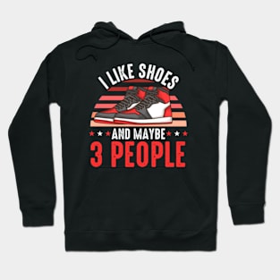 I Like Shoes And Maybe 3 People Shoe Collector Hoodie